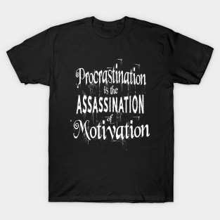 Procrastination is the assassination of motivation | Push yourself T-Shirt